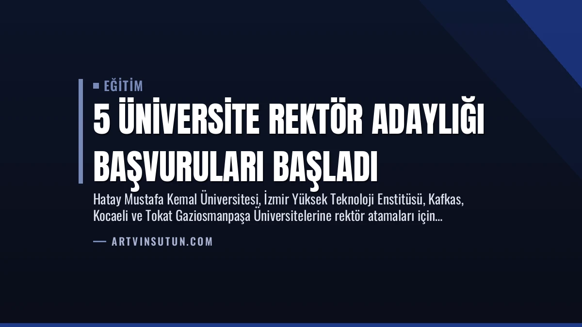 5 Üniversite Rektör Adaylığı Başvuruları Başladı