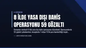 8 İlde Yasa Dışı Bahis Operasyonu 59 Gözaltı
