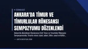 Ankara’da Timur ve Timurlular Rönesansı Sempozyumu Düzenlendi