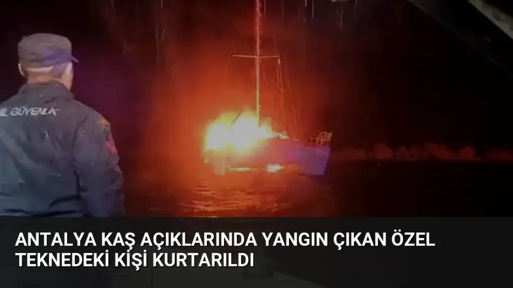 Antalya Kaş Açıklarında Yangın Çıkan Özel Teknedeki Kişi Kurtarıldı