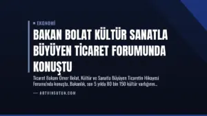 Bakan Bolat Kültür Sanatla Büyüyen Ticaret Forumunda Konuştu