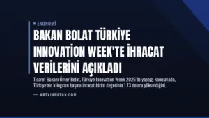 Bakan Bolat Türkiye Innovation Week’te İhracat Verilerini Açıkladı
