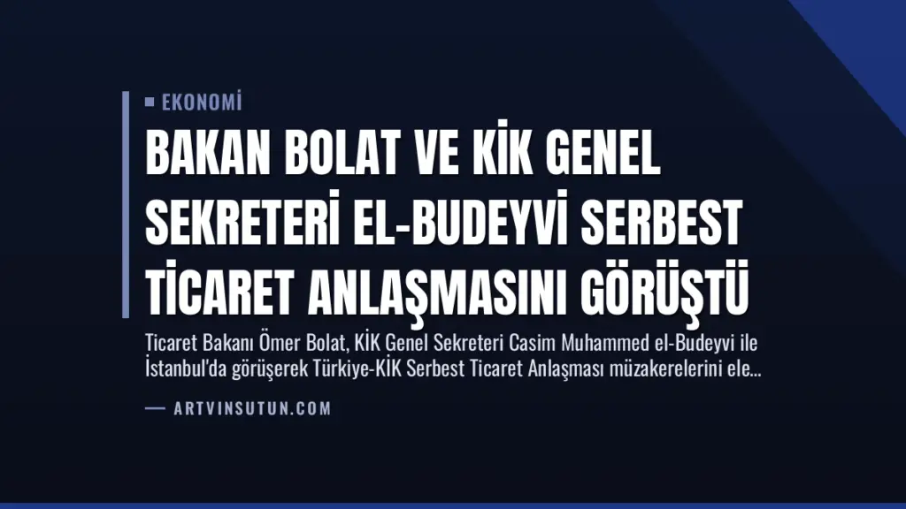Bakan Bolat ve KİK Genel Sekreteri El-Budeyvi Serbest Ticaret Anlaşmasını Görüştü