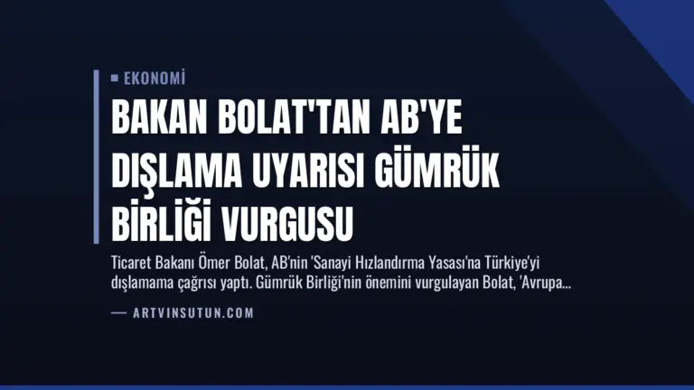 Bakan Bolat’tan AB’ye Dışlama Uyarısı Gümrük Birliği Vurgusu