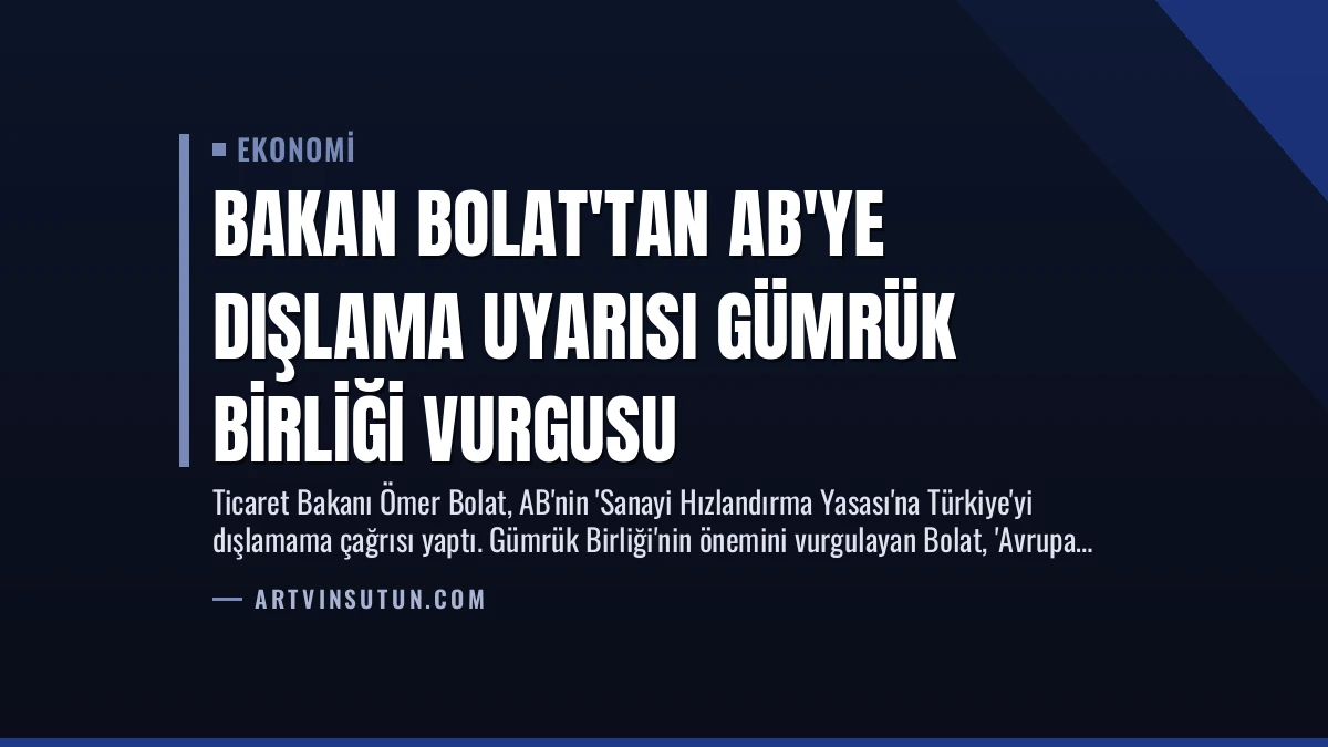 Bakan Bolat’tan AB’ye Dışlama Uyarısı Gümrük Birliği Vurgusu