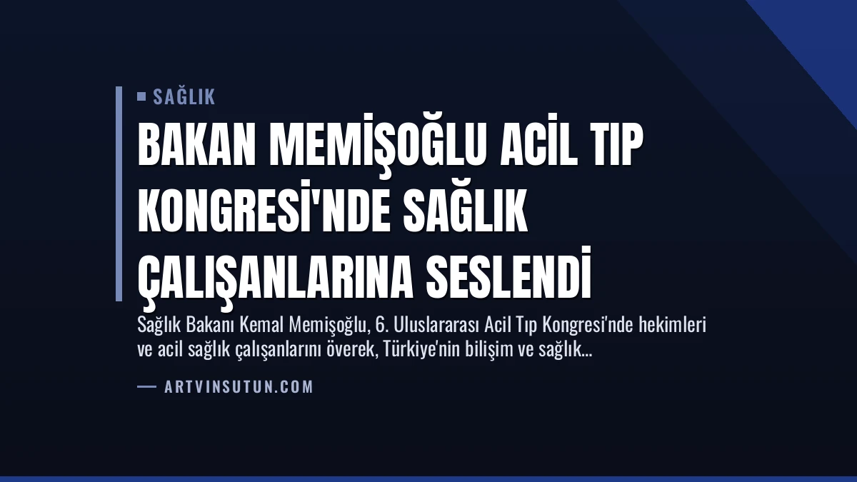 Bakan Memişoğlu Acil Tıp Kongresi’nde Sağlık Çalışanlarına Seslendi