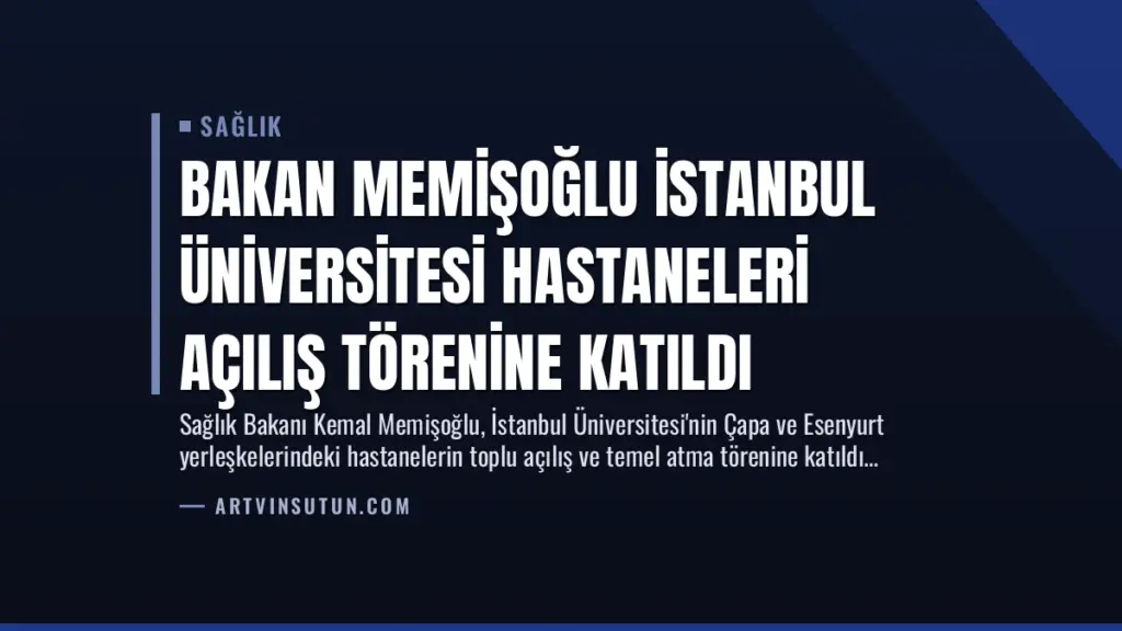 Bakan Memişoğlu İstanbul Üniversitesi Hastaneleri Açılış Törenine Katıldı