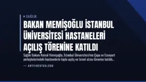 Bakan Memişoğlu İstanbul Üniversitesi Hastaneleri Açılış Törenine Katıldı