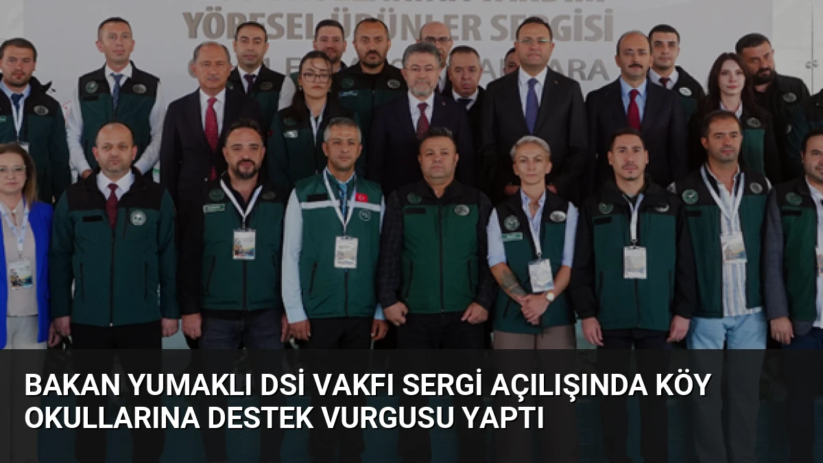 Bakan Yumaklı DSİ Vakfı Sergi Açılışında Köy Okullarına Destek Vurgusu Yaptı