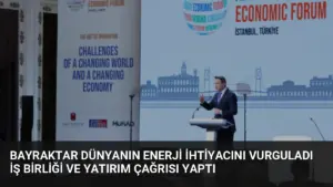 Bayraktar Dünyanın Enerji İhtiyacını Vurguladı İş Birliği ve Yatırım Çağrısı Yaptı