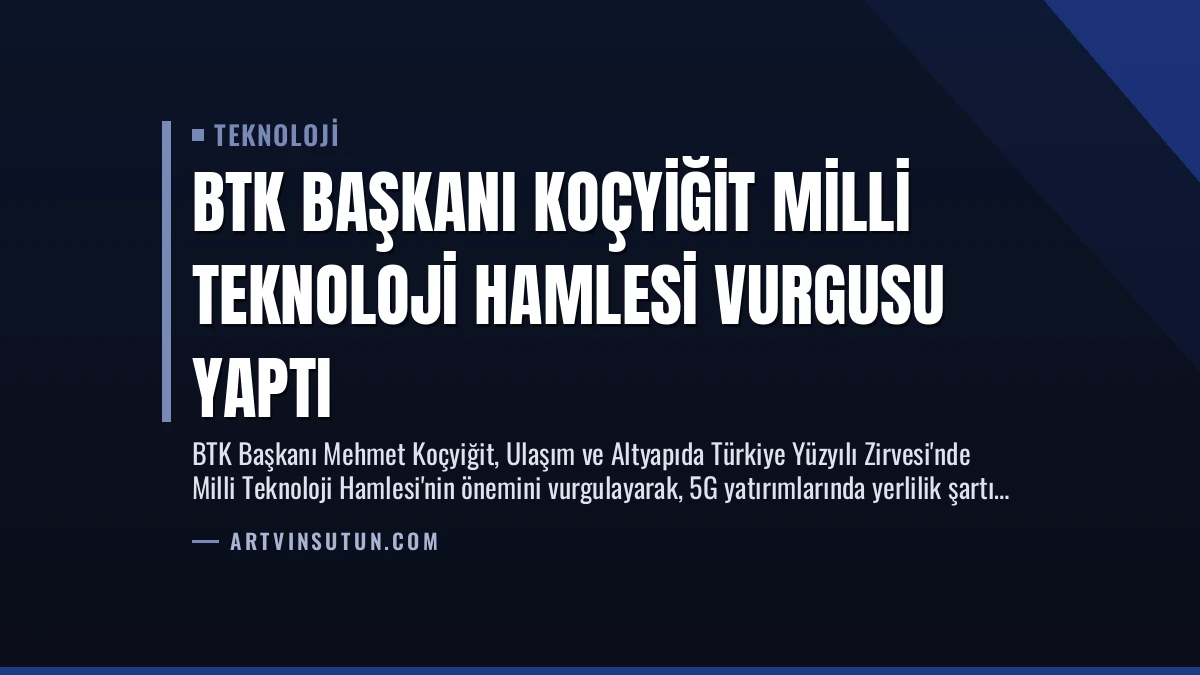 BTK Başkanı Koçyiğit Milli Teknoloji Hamlesi Vurgusu Yaptı