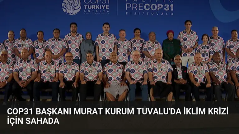 COP31 Başkanı Murat Kurum Tuvalu’da İklim Krizi İçin Sahada