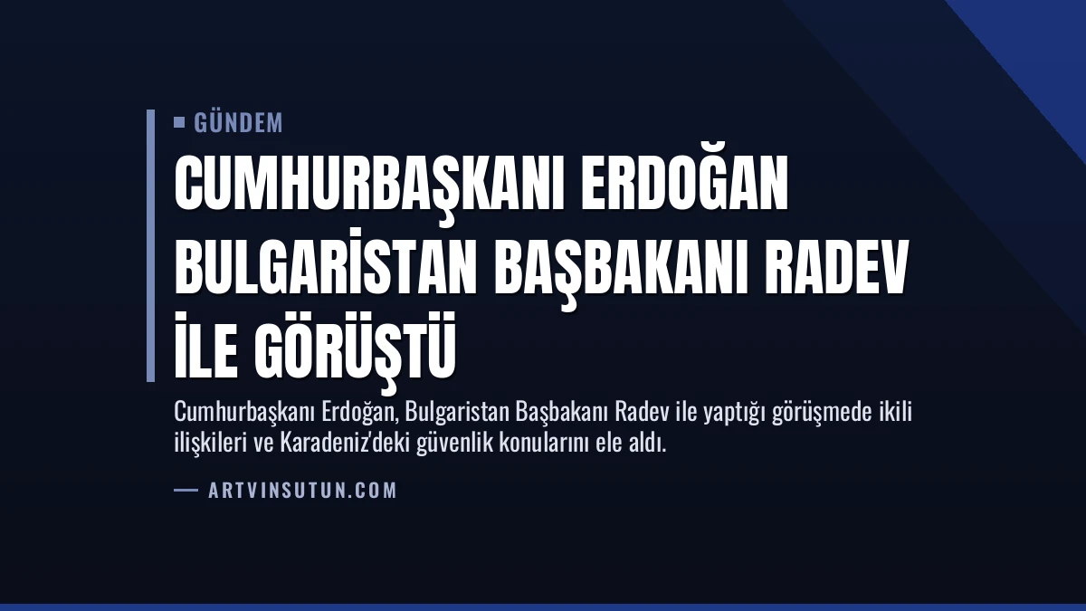 Cumhurbaşkanı Erdoğan Bulgaristan Başbakanı Radev ile Görüştü