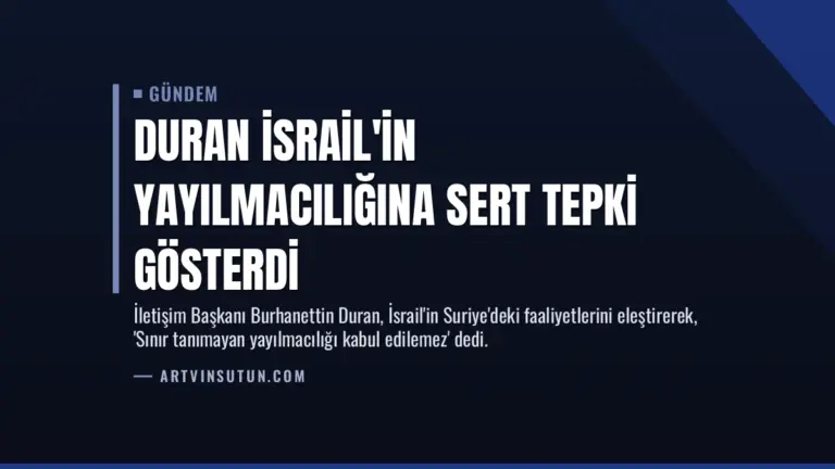 Duran İsrail’in Yayılmacılığına Sert Tepki Gösterdi