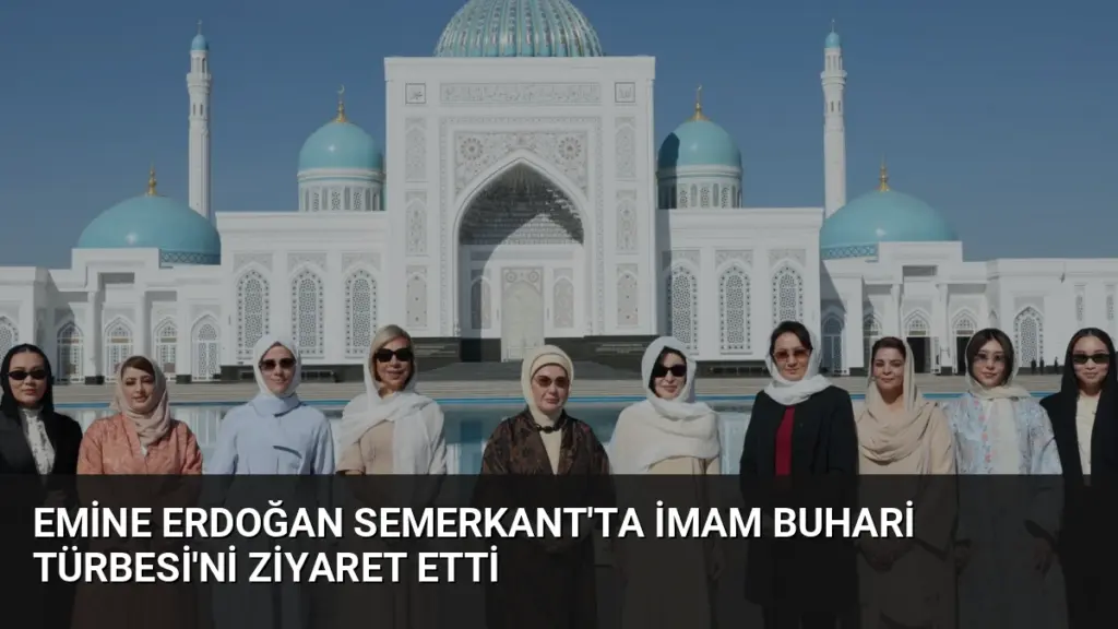 Emine Erdoğan Semerkant'ta İmam Buhari Türbesi'ni Ziyaret Etti