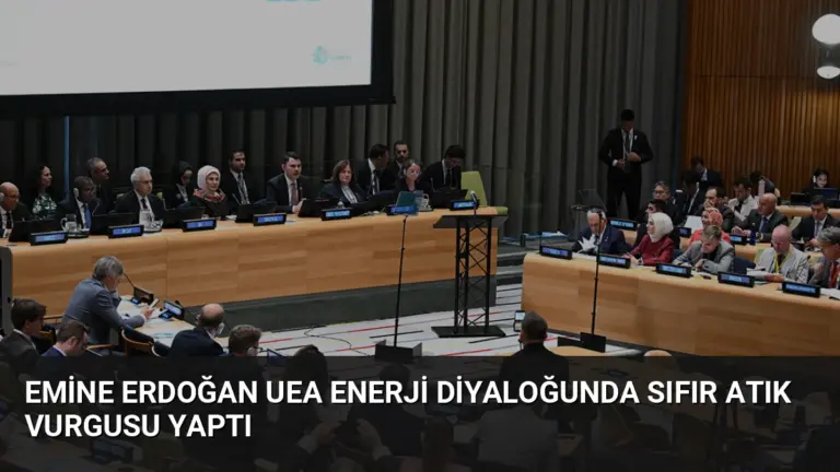 Emine Erdoğan UEA Enerji Diyaloğunda Sıfır Atık Vurgusu Yaptı