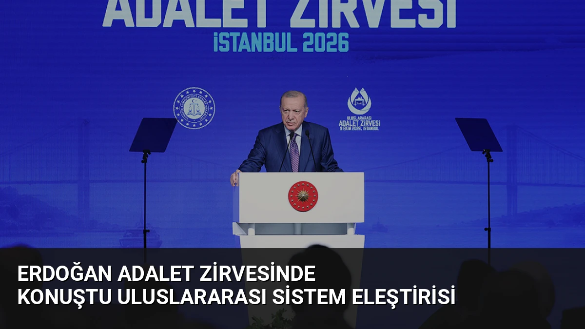 Erdoğan Adalet Zirvesinde Konuştu Uluslararası Sistem Eleştirisi