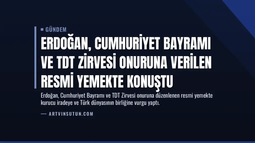 Erdoğan, Cumhuriyet Bayramı ve TDT Zirvesi Onuruna Verilen Resmi Yemekte Konuştu