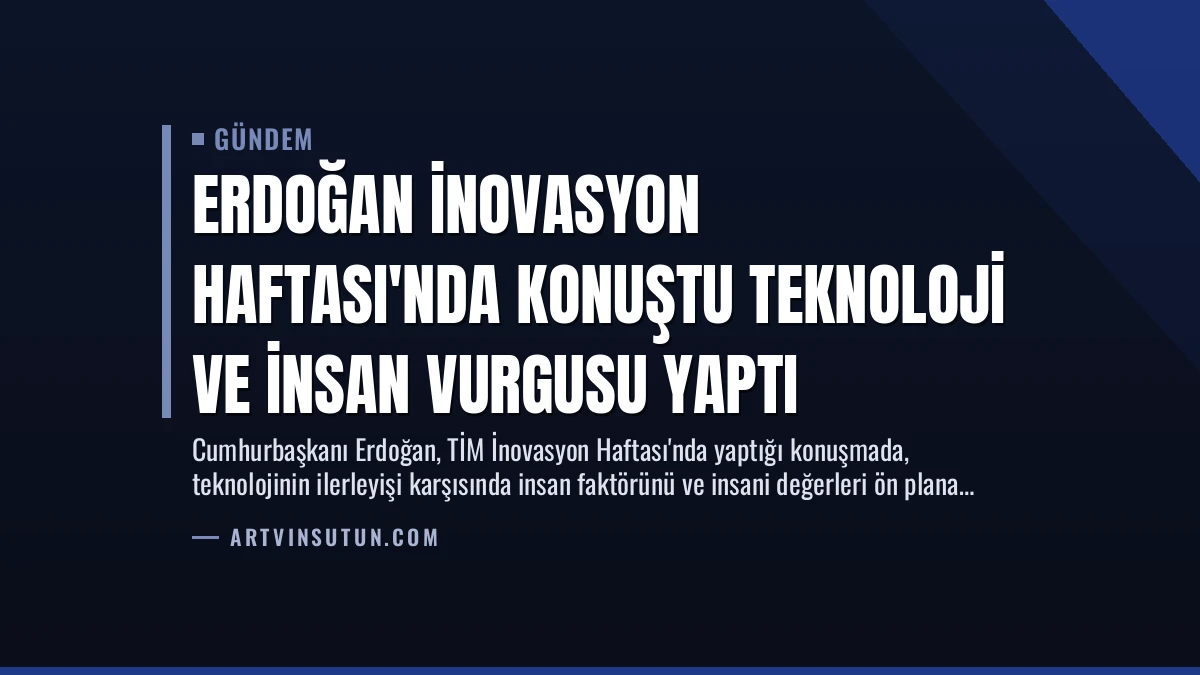 Erdoğan İnovasyon Haftası’nda Konuştu Teknoloji ve İnsan Vurgusu Yaptı