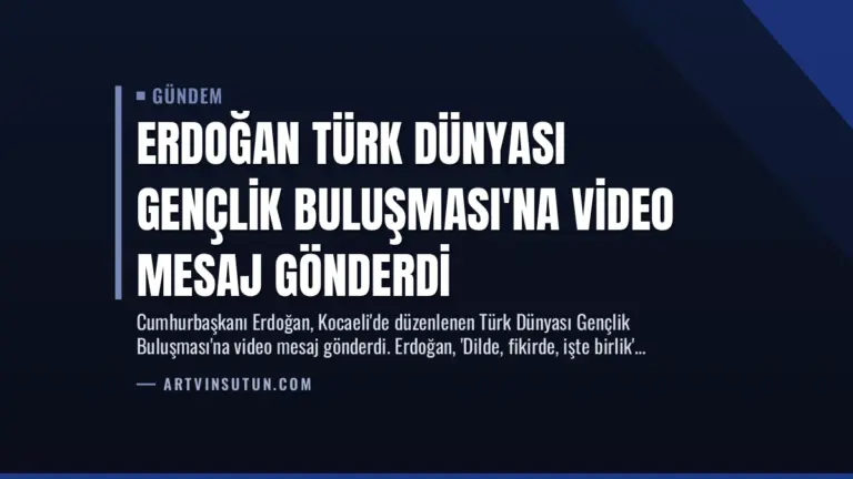 Erdoğan Türk Dünyası Gençlik Buluşması’na Video Mesaj Gönderdi