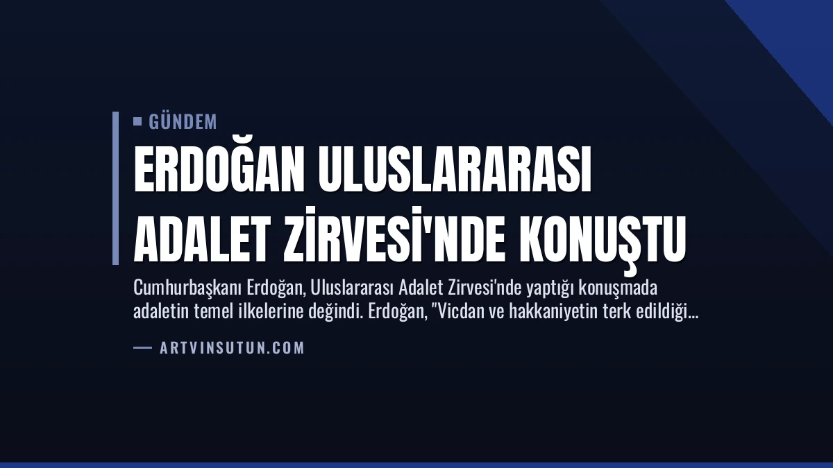 Erdoğan Uluslararası Adalet Zirvesi’nde Konuştu