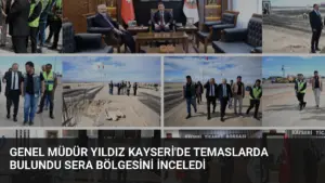 Genel Müdür Yıldız Kayseri’de Temaslarda Bulundu Sera Bölgesini İnceledi
