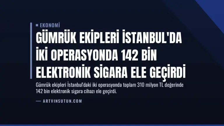 Gümrük Ekipleri İstanbul'da İki Operasyonda 142 Bin Elektronik Sigara Ele Geçirdi