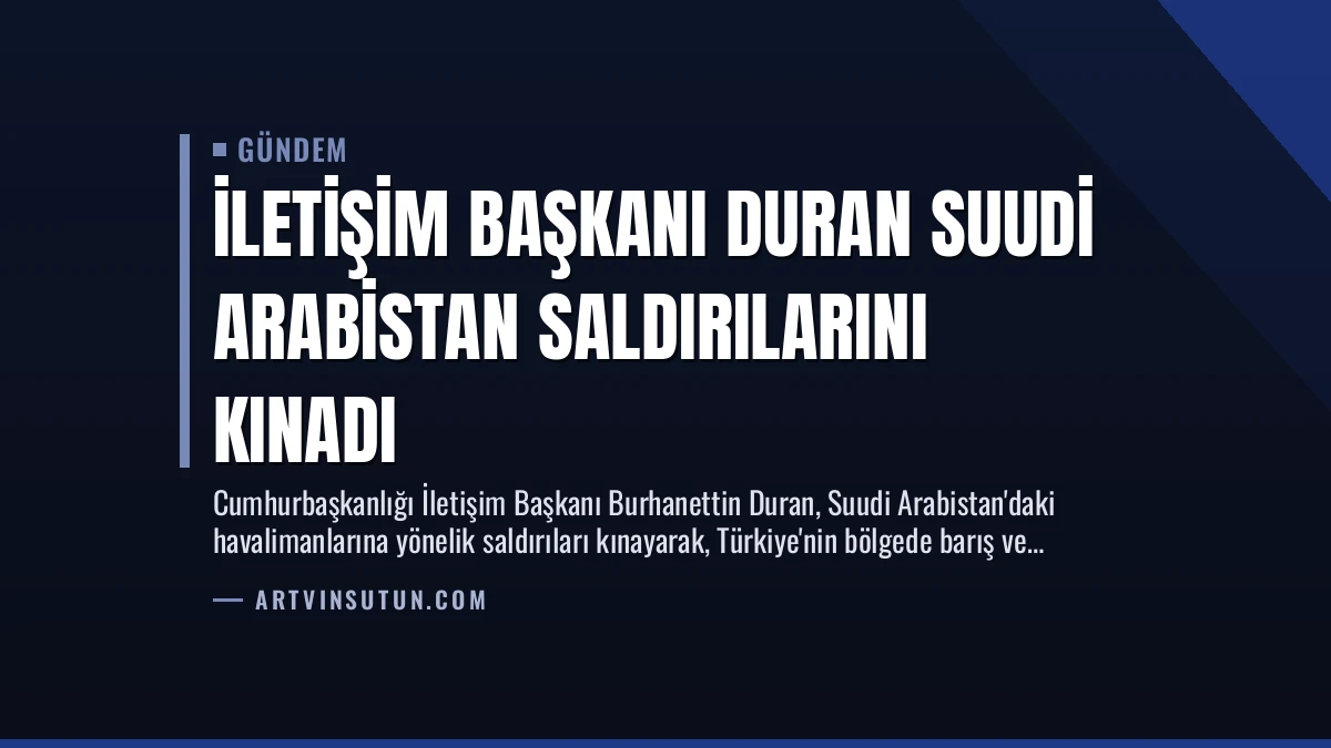 İletişim Başkanı Duran Suudi Arabistan Saldırılarını Kınadı