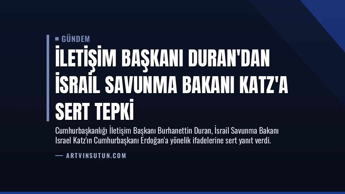 İletişim Başkanı Duran’dan İsrail Savunma Bakanı Katz’a Sert Tepki