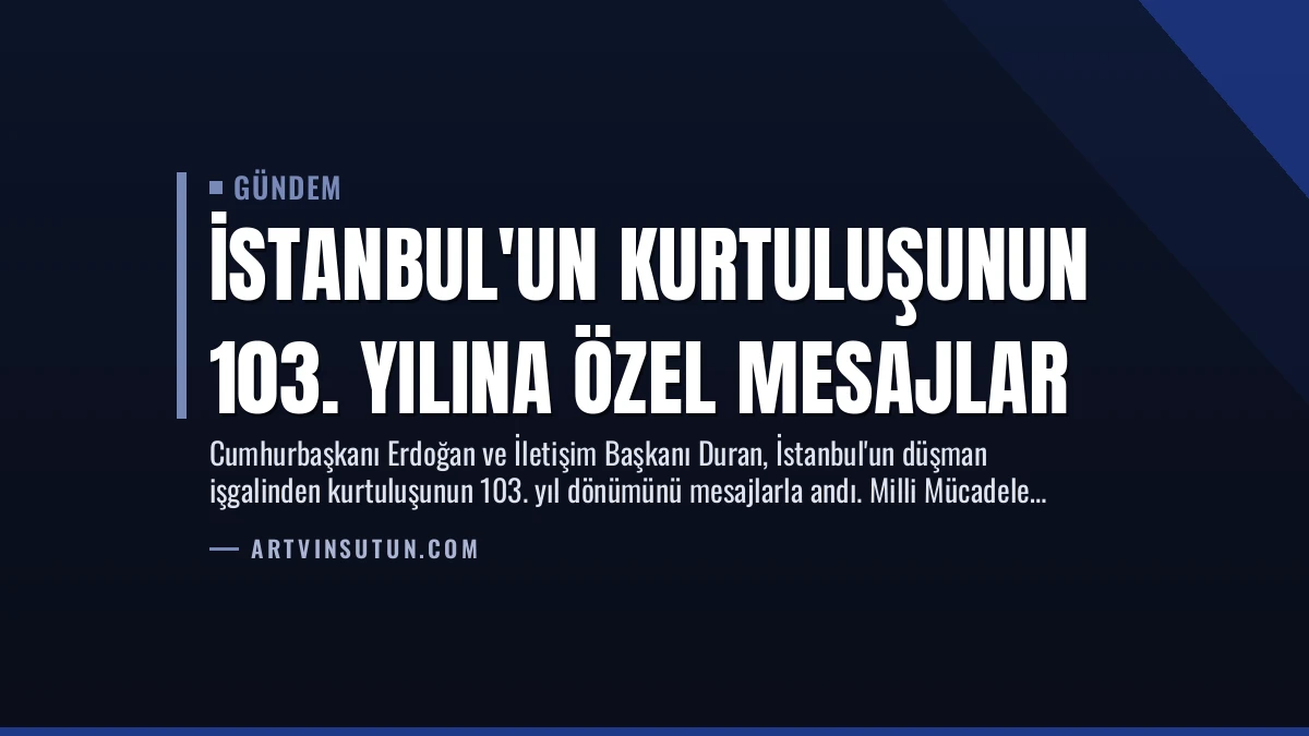 İstanbul’un Kurtuluşunun 103. Yılına Özel Mesajlar