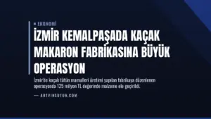 İzmir Kemalpaşada Kaçak Makaron Fabrikasına Büyük Operasyon