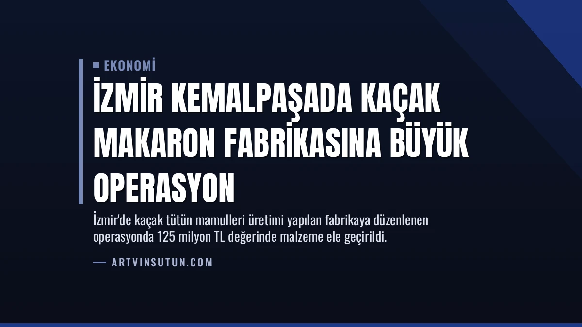 İzmir Kemalpaşada Kaçak Makaron Fabrikasına Büyük Operasyon