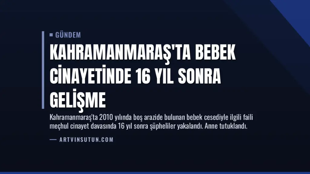 Kahramanmaraş'ta Bebek Cinayetinde 16 Yıl Sonra Gelişme