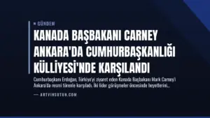 Kanada Başbakanı Carney Ankara'da Cumhurbaşkanlığı Külliyesi'nde Karşılandı