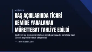 Kaş Açıklarında Ticari Gemide Yaralanan Mürettebat Tahliye Edildi