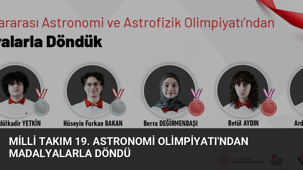 Milli Takım 19. Astronomi Olimpiyatı’ndan Madalyalarla Döndü