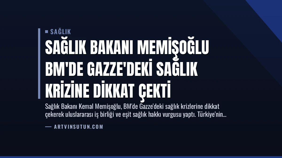 Sağlık Bakanı Memişoğlu BM’de Gazze’deki Sağlık Krizine Dikkat Çekti