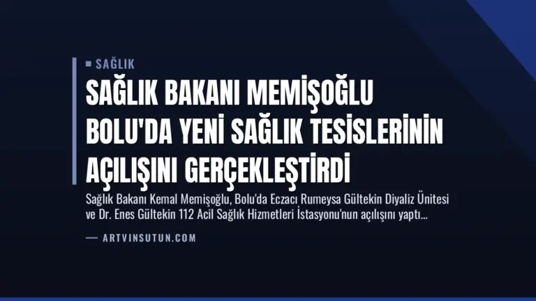 Sağlık Bakanı Memişoğlu Bolu’da Yeni Sağlık Tesislerinin Açılışını Gerçekleştirdi