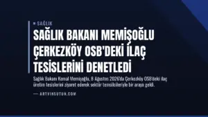 Sağlık Bakanı Memişoğlu Çerkezköy OSB’deki İlaç Tesislerini Denetledi