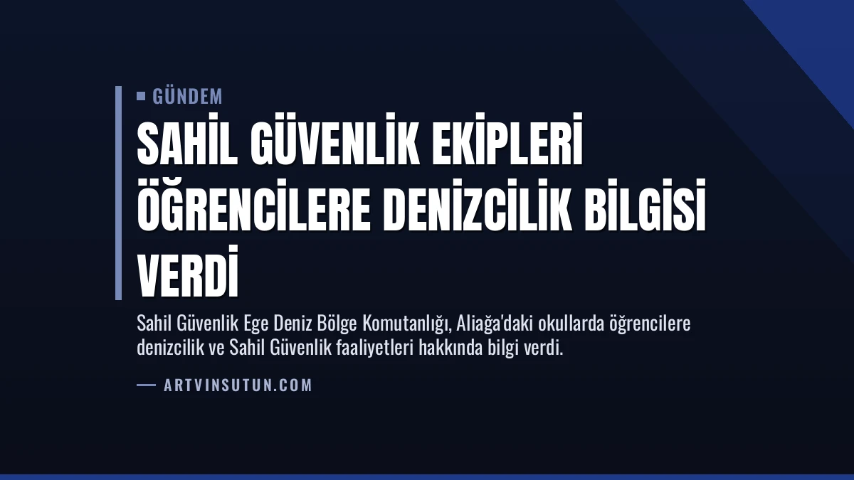 Sahil Güvenlik Ekipleri Öğrencilere Denizcilik Bilgisi Verdi