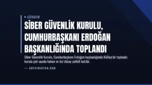 Siber Güvenlik Kurulu, Cumhurbaşkanı Erdoğan başkanlığında toplandı