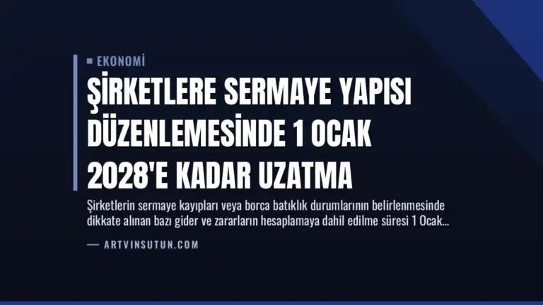 Şirketlere Sermaye Yapısı Düzenlemesinde 1 Ocak 2028’e Kadar Uzatma
