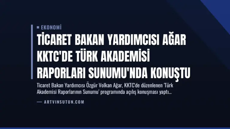 Ticaret Bakan Yardımcısı Ağar KKTC’de Türk Akademisi Raporları Sunumu’nda Konuştu