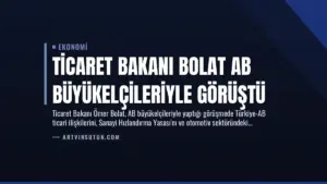 Ticaret Bakanı Bolat AB Büyükelçileriyle Görüştü