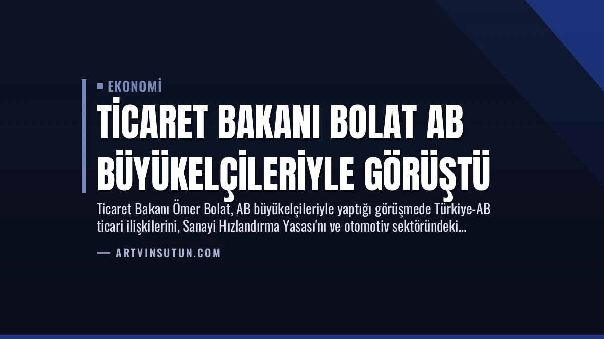 Ticaret Bakanı Bolat AB Büyükelçileriyle Görüştü