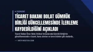 Ticaret Bakanı Bolat Gümrük Birliği Güncellemesinde İlerleme Kaydedildiğini Açıkladı