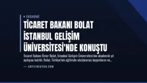 Ticaret Bakanı Bolat İstanbul Gelişim Üniversitesi'nde Konuştu