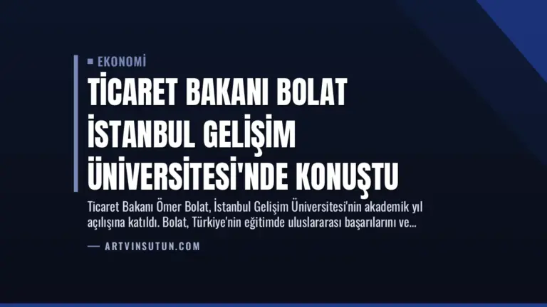 Ticaret Bakanı Bolat İstanbul Gelişim Üniversitesi’nde Konuştu