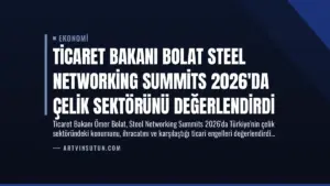 Ticaret Bakanı Bolat Steel Networking Summits 2026'da Çelik Sektörünü Değerlendirdi