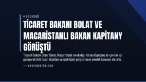 Ticaret Bakanı Bolat ve Macaristanlı Bakan Kapitany Görüştü